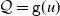 script upper Q equals monospace g left parenthesis u right parenthesis