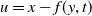 u equals x minus f left parenthesis y comma t right parenthesis