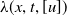 lamda left parenthesis x comma t comma left bracket u right bracket right parenthesis
