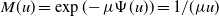 upper M left parenthesis u right parenthesis equals exp left parenthesis minus mu normal upper Psi left parenthesis u right parenthesis right parenthesis equals 1 divided by left parenthesis mu u right parenthesis