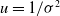 u equals 1 divided by sigma squared