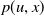 p left parenthesis u comma x right parenthesis