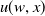 u left parenthesis w comma x right parenthesis