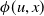 phi left parenthesis u comma x right parenthesis