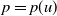p equals p left parenthesis u right parenthesis