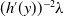 left parenthesis h prime left parenthesis y right parenthesis right parenthesis Superscript negative 2 Baseline lamda