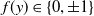 f left parenthesis y right parenthesis element of StartSet 0 comma plus or minus 1 EndSet