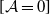 left bracket script upper A equals 0 right bracket