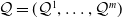 script upper Q equals left parenthesis script upper Q Superscript 1 Baseline comma ellipsis comma script upper Q Superscript m Baseline right parenthesis