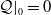 script upper Q vertical bar Subscript 0 Baseline equals 0