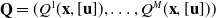bold upper Q equals left parenthesis upper Q Superscript 1 Baseline left parenthesis bold x comma left bracket bold u right bracket right parenthesis comma ellipsis comma upper Q Superscript upper M Baseline left parenthesis bold x comma left bracket bold u right bracket right parenthesis right parenthesis