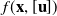 f left parenthesis bold x comma left bracket bold u right bracket right parenthesis