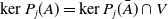 kernel upper P Subscript j Baseline left parenthesis upper A right parenthesis equals kernel upper P Subscript j Baseline left parenthesis upper A overbar right parenthesis intersection upper V