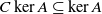 upper C kernel upper A subset of or equal to kernel upper A