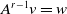 upper A Superscript r minus 1 Baseline v equals w