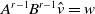 upper A Superscript r minus 1 Baseline upper B Superscript r minus 1 Baseline a t v equals w
