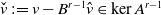 ModifyingAbove v With ˇ colon equals v minus upper B Superscript r minus 1 Baseline a t v element of kernel upper A Superscript r minus 1