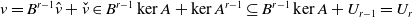 v equals upper B Superscript r minus 1 Baseline a t v plus ModifyingAbove v With ˇ element of upper B Superscript r minus 1 Baseline kernel upper A plus kernel upper A Superscript r minus 1 Baseline subset of or equal to upper B Superscript r minus 1 Baseline kernel upper A plus upper U Subscript r minus 1 Baseline equals upper U Subscript r