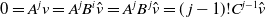 0 equals upper A Superscript j Baseline v equals upper A Superscript j Baseline upper B Superscript i Baseline ModifyingAbove v With caret equals upper A Superscript j Baseline upper B Superscript j Baseline ModifyingAbove v With caret equals left parenthesis j minus 1 right parenthesis factorial upper C Superscript j minus 1 Baseline ModifyingAbove v With caret