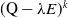 left parenthesis normal upper Q minus lamda upper E right parenthesis Superscript k