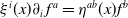 xi Superscript i Baseline left parenthesis x right parenthesis partial differential Subscript i Baseline f Superscript a Baseline equals eta Superscript a b Baseline left parenthesis x right parenthesis f Superscript b