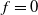 f equals 0