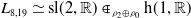 upper L Subscript 8 comma 19 Baseline asymptotically equals normal s normal l left parenthesis 2 comma double struck upper R right parenthesis element of Subscript rho 2 circled plus rho 0 Baseline normal h left parenthesis 1 comma double struck upper R right parenthesis