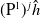 left parenthesis normal upper P Superscript 1 Baseline right parenthesis Superscript j Baseline ModifyingAbove h With caret