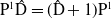 normal upper P Superscript 1 Baseline ModifyingAbove normal upper D With caret equals left parenthesis ModifyingAbove normal upper D With caret plus 1 right parenthesis normal upper P Superscript 1