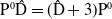 normal upper P Superscript 0 Baseline a t normal upper D equals left parenthesis ModifyingAbove normal upper D With caret plus 3 right parenthesis normal upper P Superscript 0