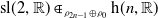 normal s normal l left parenthesis 2 comma double struck upper R right parenthesis element of Subscript rho Sub Subscript 2 n minus 1 Subscript circled plus rho 0 Baseline normal h left parenthesis n comma double struck upper R right parenthesis