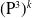 left parenthesis normal upper P cubed right parenthesis Superscript k