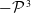 minus script upper P cubed