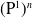 left parenthesis normal upper P Superscript 1 Baseline right parenthesis Superscript n