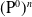 left parenthesis normal upper P Superscript 0 Baseline right parenthesis Superscript n