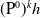left parenthesis normal upper P Superscript 0 Baseline right parenthesis Superscript k Baseline h