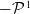 minus script upper P Superscript 1