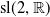 normal s normal l left parenthesis 2 comma double struck upper R right parenthesis