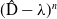 left parenthesis ModifyingAbove normal upper D With caret minus lamda right parenthesis Superscript n