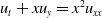 u Subscript t Baseline plus x u Subscript y Baseline equals x squared u Subscript x x