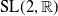 normal upper S normal upper L left parenthesis 2 comma double struck upper R right parenthesis