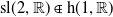 normal s normal l left parenthesis 2 comma double struck upper R right parenthesis element of h left parenthesis 1 comma double struck upper R right parenthesis