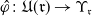 a t phi colon German upper U left parenthesis German r right parenthesis right arrow normal upper Upsilon Subscript German r Baseline