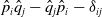 ModifyingAbove p With caret Subscript i Baseline ModifyingAbove q With caret Subscript j minus ModifyingAbove q With caret Subscript j Baseline ModifyingAbove p With caret Subscript i minus delta Subscript i j