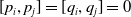left bracket p Subscript i Baseline comma p Subscript j Baseline right bracket equals left bracket q Subscript i Baseline comma q Subscript j Baseline right bracket equals 0