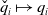 ModifyingAbove q With ˇ Subscript i Baseline right arrow from bar q Subscript i