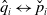 ModifyingAbove q With caret Subscript i Baseline left right arrow ModifyingAbove p With ˇ Subscript i