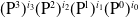 left parenthesis normal upper P cubed right parenthesis Superscript i 3 Baseline left parenthesis normal upper P squared right parenthesis Superscript i 2 Baseline left parenthesis normal upper P Superscript 1 Baseline right parenthesis Superscript i 1 Baseline left parenthesis normal upper P Superscript 0 Baseline right parenthesis Superscript i 0