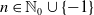 n element of double struck upper N 0 union StartSet negative 1 EndSet