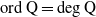 normal o normal r normal d normal upper Q equals degree normal upper Q